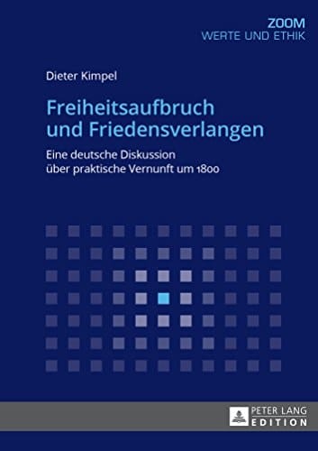 Freiheitsaufbruch und Friedensverlangen: Eine deutsche Diskussion über praktische Vernunft um 1800 (Zoom 12) (German Edition)