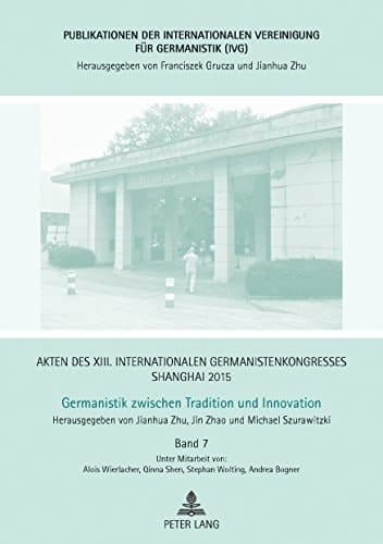 Germanistik zwischen Tradition und Innovation Akten des XIII. Internationalen Germanistenkongresses Shanghai 2015. Bd. 7