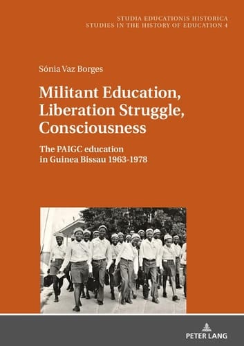 Militant Education, Liberation Struggle, Consciousness The PAIGC Education in Guinea Bissau 1963-1978