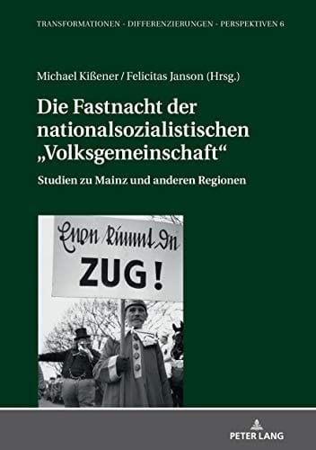 Die Fastnacht der nationalsozialistischen "Volksgemeinschaft" Studien zu Mainz und anderen Regionen