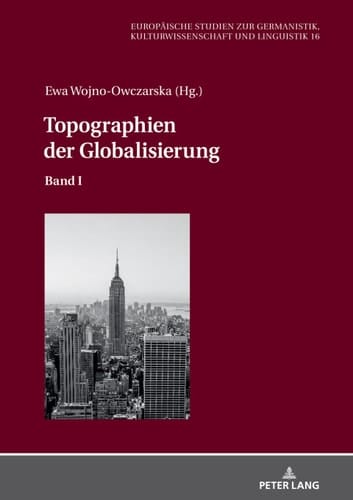 Topographien der Globalisierung: Band I (Europäische Studien zur Germanistik, Kulturwissenschaft und Linguistik 16) (German Edition)