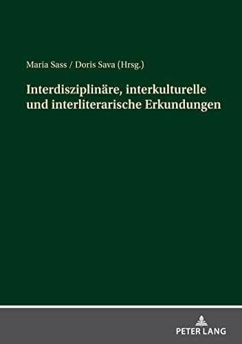 Interdisziplinaere, interkulturelle und interliterarische Erkundungen (German Edition)