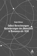 Selbst-Berechnungen: Optimierungen des Menschen in Romanen Um 1930