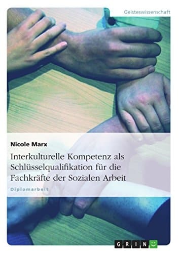 Interkulturelle Kompetenz- Eine Schlüsselqualifikation für die Fachkräfte der Sozialen Arbeit