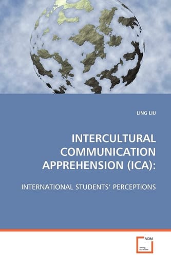 INTERCULTURAL COMMUNICATION APPREHENSION (ICA):: INTERNATIONAL STUDENTS’ PERCEPTIONS
