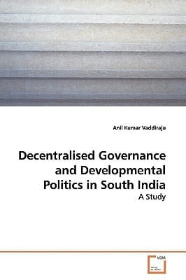 Decentralised Governance and Developmental Politics in South India: A Study