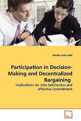 Participation in Decision-Making and Decentralized Bargaining: Implications for Jobs Satisfaction and Affective Commitment