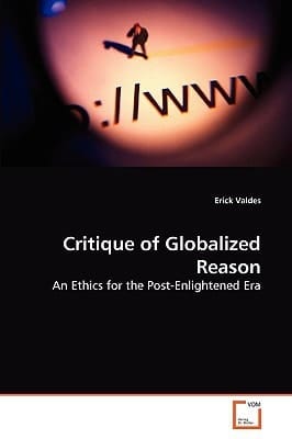 Critique of Globalized Reason: An Ethics for the Post-Enlightened Era Second Edition