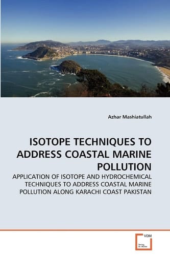 ISOTOPE TECHNIQUES TO ADDRESS COASTAL MARINE POLLUTION: APPLICATION OF ISOTOPE AND HYDROCHEMICAL TECHNIQUES TO ADDRESS COASTAL MARINE POLLUTION ALONG KARACHI COAST PAKISTAN
