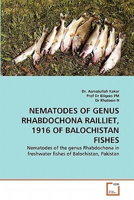 NEMATODES OF GENUS RHABDOCHONA RAILLIET, 1916 OF BALOCHISTAN FISHES: Nematodes of the genus Rhabdochona in freshwater fishes of Balochistan, Pakistan