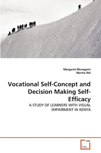 Vocational Self-Concept and Decision Making Self-Efficacy: A STUDY OF LEARNERS WITH VISUAL IMPAIRMENT IN KENYA