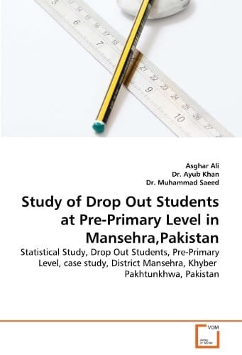 Study of Drop Out Students at Pre-Primary Level in Mansehra,Pakistan: Statistical Study, Drop Out Students, Pre-Primary Level, case study, District Mansehra, Khyber Pakhtunkhwa, Pakistan