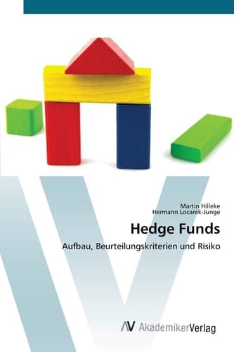 Hedge Funds: Aufbau, Beurteilungskriterien und Risiko (German Edition)