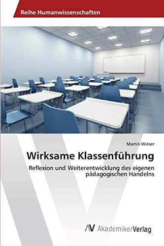 Wirksame Klassenführung: Reflexion und Weiterentwicklung des eigenen pädagogischen Handelns (German Edition)