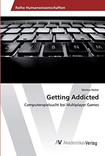 Getting Addicted: Computerspielsucht bei Multiplayer Games (German Edition)