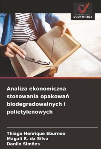 Analiza ekonomiczna stosowania opakowań biodegradowalnych i polietylenowych (Polish Edition)