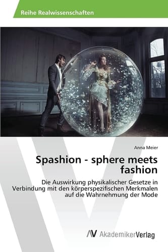 Spashion - sphere meets fashion: Die Auswirkung physikalischer Gesetze in Verbindung mit den körperspezifischen Merkmalen auf die Wahrnehmung der Mode (German Edition)