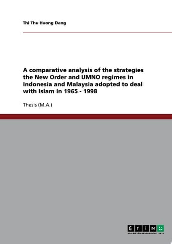 A Comparative Analysis of the Strategies the New Order and UMNO Regimes in Indonesia and Malaysia Adopted to Deal with Islam in 1965 - 1998