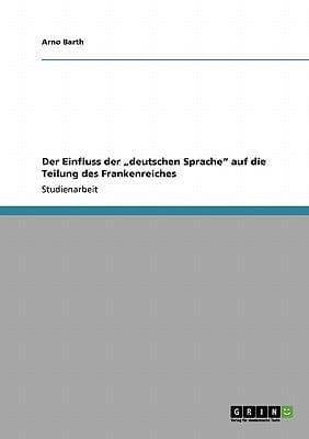 Der Einfluss der "deutschen Sprache" auf die Teilung des Frankenreiches