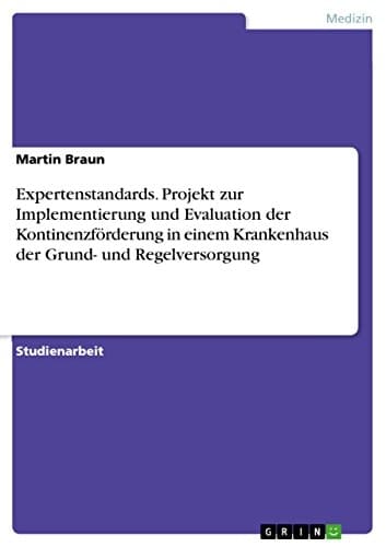 Projekt Implementierung und Evaluation der Kontinenzförderung in einem Krankenhaus der Grund- und Regelversorgung anhand des Expertenstandards