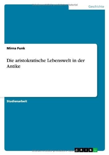 Die aristokratische Lebenswelt in der Antike