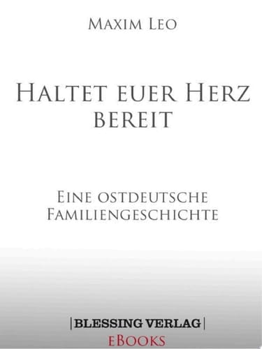 Haltet euer Herz bereit Eine ostdeutsche Familiengeschichte