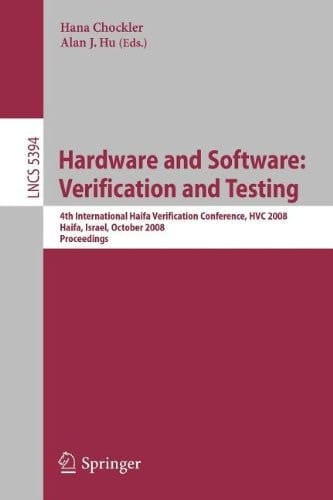 Hardware and Software: Verification and Testing 4th International Haifa Verification Conference, HVC 2008, Haifa, Israel, October 27-30, 2008, Revised Selected Papers