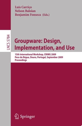 Groupware: Design, Implementation, and Use 15th International Workshop, Peso da Régua, Douro, Portugal, September 13-17, 2009, Proceedings