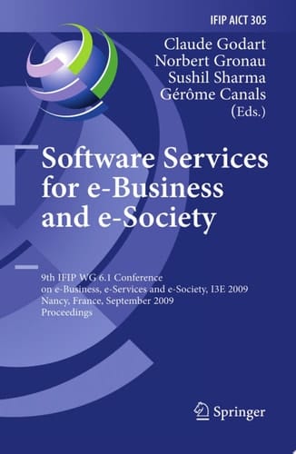 Software Services for e-Business and e-Society 9th IFIP WG 6.1 Conference on e-Business, e-Services and e-Society, I3E 2009, Nancy, France, September 23-25, 2009, Proceedings