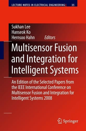 Multisensor Fusion and Integration for Intelligent Systems An Edition of the Selected Papers from the IEEE International Conference on Multisensor Fusion and Integration for Intelligent Systems 2008