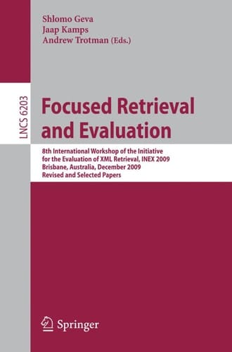 Focused Retrieval and Evaluation 8th International Workshop of the Initiative for the Evaluation of XML Retrieval, INEX 2009, Brisbane, Australia, December 7-9, 2009, Revised and Selected Papers