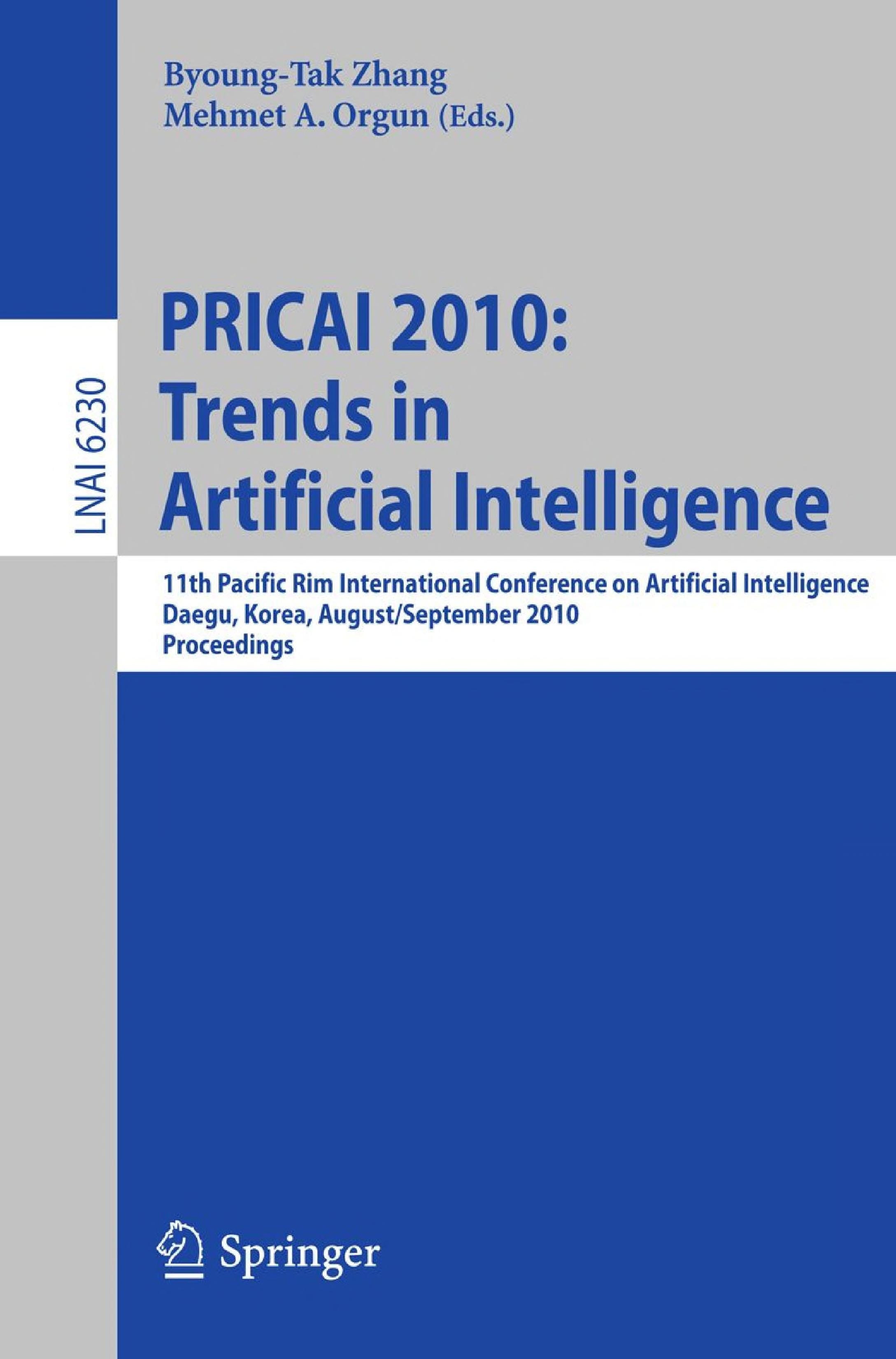 PRICAI 2010: Trends in Artificial Intelligence 11th Pacific Rim International Conference on Artificial Intelligence, Daegu, Korea, August 30-September 2, 2010. Proceedings