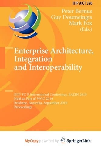 Enterprise Architecture, Integration and Interoperability IFIP TC 5 International Conference, EAI2N 2010, Held as Part of WCC 2010, Brisbane, Australia, September 20-23, 2010, Proceedings