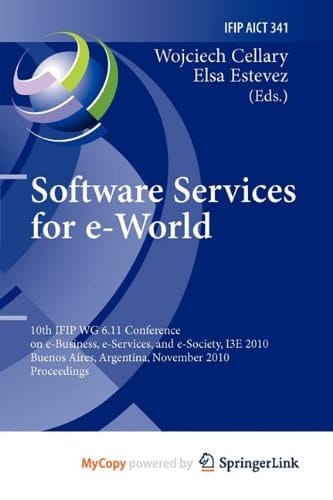 Software Services for E-World 10th IFIP WG 6.11 Conference on E-Business, E-Services, and E-Society, I3E 2010, Buenos Aires, Argentina, November 3-5, 2010, Proceedings