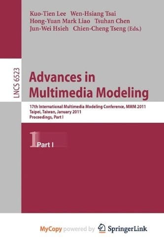 Advances in Multimedia Modeling 17th International Multimedia Modeling Conference, MMM 2011, Taipei, Taiwan, January 5-7, 2011, Proceedings, Part I