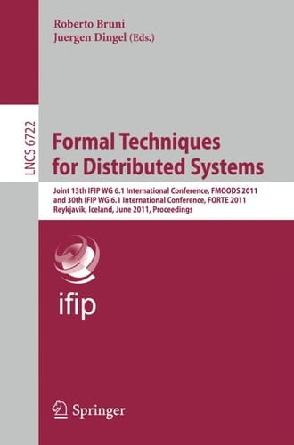 Formal Techniques for Distributed Systems Joint 13th IFIP WG 6.1 International Conference, FMOODS 2011, and 30th IFIP WG 6.1 International Conference, FORTE 2011, Reykjavik, Island, June 6-9, 2011, Proceedings