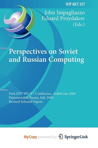 Perspectives on Soviet and Russian Computing: First IFIP WG 9.7 Conference, SoRuCom 2006, Petrozavodsk, Russia, July 3-7, 2006, Revised Selected Papers