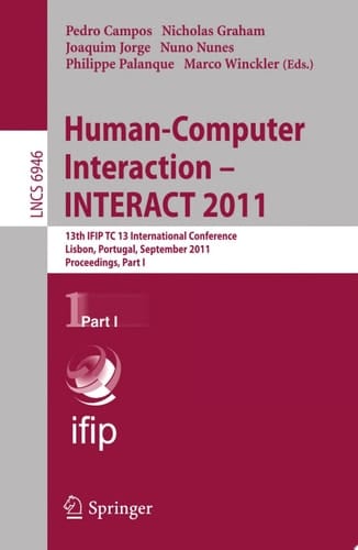 Human-Computer Interaction -- INTERACT 2011 13th IFIP TC 13 International Conference, Lisbon, Portugal, September 5-9, 2011, Proceedings, Part I