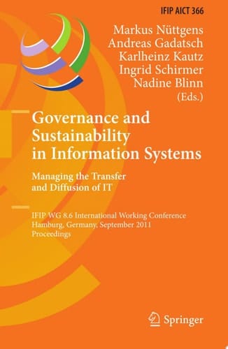 Governance and Sustainability in Information Systems. Managing the Transfer and Diffusion of IT IFIP WG 8.6 International Working Conference, Hamburg, Germany, September 22-24, 2011, Proceedings