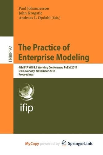 The Practice of Enterprise Modeling 4th IFIP WG 8.1 Working Conference, PoEM 2011 Oslo, Norway, November 2-3, 2011 Proceedings