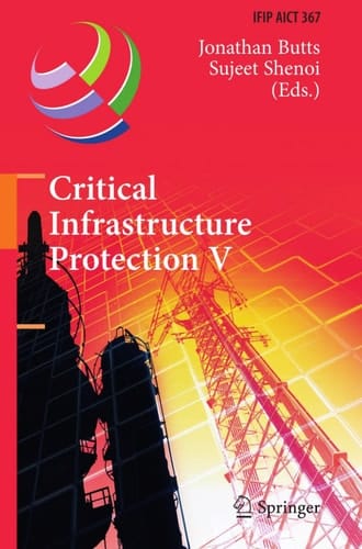 Critical Infrastructure Protection V 5th IFIP WG 11.10 International Conference on Critical Infrastructure Protection, ICCIP 2011, Hanover, NH, USA, March 23-25, 2011, Revised Selected Papers