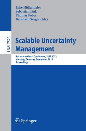 Scalable Uncertainty Management 6th International Conference, SUM 2012, Marburg, Germany, September 17-19, 2012, Proceedings
