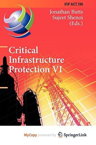 Critical Infrastructure Protection VI: 6th IFIP WG 11.10 International Conference, ICCIP 2012, Washington, DC, USA, March 19-21, 2012, Revised Selected Papers