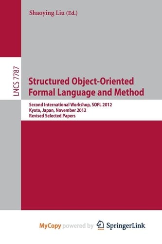Structured Object-Oriented Formal Language and Method Second International Workshop, Sofl 2012, Kyoto, Japan, November 13, 2012. Revised Selected Papers