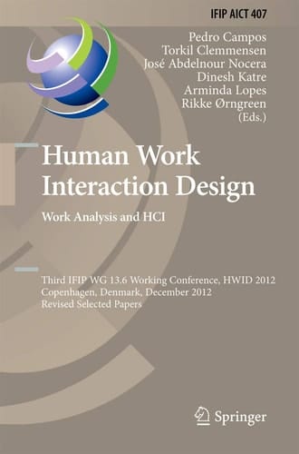Human Work Interaction Design. Work Analysis and HCI Third IFIP 13.6 Working Conference, HWID 2012, Copenhagen, Denmark, December 5-6, 2012, Revised Selected Papers