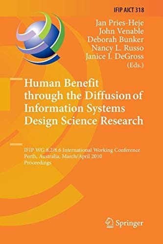 Human Benefit through the Diffusion of Information Systems Design Science Research IFIP WG 8.2/8.6 International Working Conference, Perth, Australia, March 30 - April 1, 2010, Proceedings