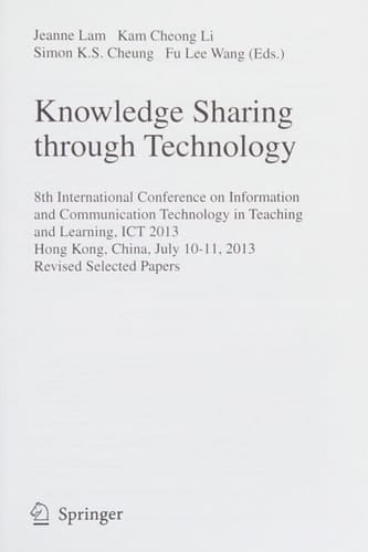 Knowledge Sharing Through Technology 8th International Conference on Information and Communication Technology in Teaching and Learning, ICT 2013, Hong Kong,China, July 10-11, 2013