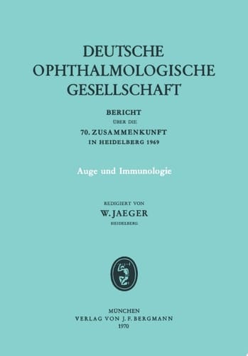 Auge und Immunologie Bericht über die 70. Zusammenkunft der Deutschen Ophthalmologischen Gesellschaft in Heidelberg 1969