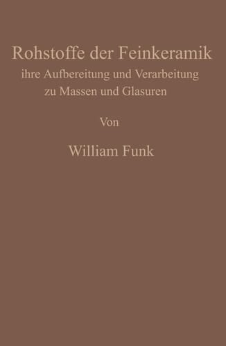 Die Rohstoffe der Feinkeramik: Ihre Aufbereitung und Verarbeitung zu Massen und Glasuren (German Edition)