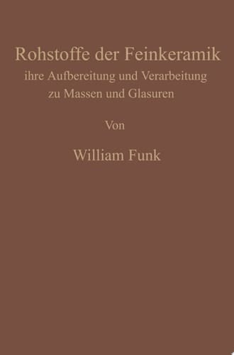Die Rohstoffe der Feinkeramik Ihre Aufbereitung und Verarbeitung zu Massen und Glasuren
